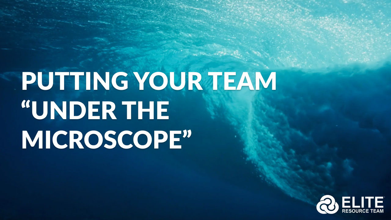 Putting Your Team “Under the Microscope”